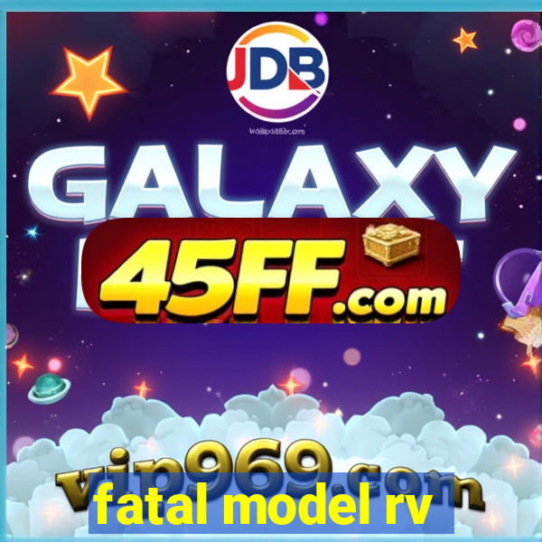 fatal model rv